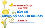 Hàm số không có cực trị khi nào, hàm bậc 3 không có cực trị...